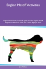 Englian Mastiff Activities Englian Mastiff Tricks, Games & Agility Includes : Englian Mastiff Beginner to Advanced Tricks, Fun Games, Agility & More - Book