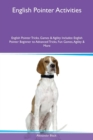 English Pointer Activities English Pointer Tricks, Games & Agility Includes : English Pointer Beginner to Advanced Tricks, Fun Games, Agility & More - Book