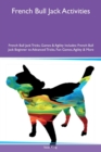 French Bull Jack Activities French Bull Jack Tricks, Games & Agility Includes : French Bull Jack Beginner to Advanced Tricks, Fun Games, Agility & More - Book