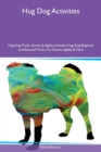 Hug Dog Activities Hug Dog Tricks, Games & Agility Includes : Hug Dog Beginner to Advanced Tricks, Fun Games, Agility & More - Book