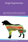 Kangal Dog Activities Kangal Dog Tricks, Games & Agility Includes : Kangal Dog Beginner to Advanced Tricks, Fun Games, Agility & More - Book