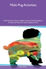 Malti-Pug Activities Malti-Pug Tricks, Games & Agility Includes : Malti-Pug Beginner to Advanced Tricks, Fun Games, Agility & More - Book