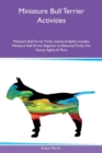 Miniature Bull Terrier Activities Miniature Bull Terrier Tricks, Games & Agility Includes : Miniature Bull Terrier Beginner to Advanced Tricks, Fun Games, Agility & More - Book