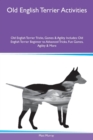 Old English Terrier Activities Old English Terrier Tricks, Games & Agility Includes : Old English Terrier Beginner to Advanced Tricks, Fun Games, Agility & More - Book