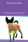 Pomerat Activities Pomerat Tricks, Games & Agility Includes : Pomerat Beginner to Advanced Tricks, Fun Games, Agility & More - Book