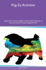 Pug-Zu Activities Pug-Zu Tricks, Games & Agility Includes : Pug-Zu Beginner to Advanced Tricks, Fun Games, Agility & More - Book