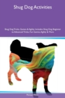 Shug Dog Activities Shug Dog Tricks, Games & Agility Includes : Shug Dog Beginner to Advanced Tricks, Fun Games, Agility & More - Book