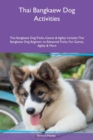 Thai Bangkaew Dog Activities Thai Bangkaew Dog Tricks, Games & Agility Includes : Thai Bangkaew Dog Beginner to Advanced Tricks, Fun Games, Agility & More - Book