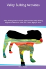 Valley Bulldog Activities Valley Bulldog Tricks, Games & Agility Includes : Valley Bulldog Beginner to Advanced Tricks, Fun Games, Agility & More - Book