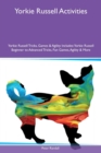 Yorkie Russell Activities Yorkie Russell Tricks, Games & Agility Includes : Yorkie Russell Beginner to Advanced Tricks, Fun Games, Agility & More - Book