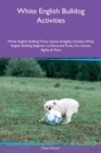 White English Bulldog Activities White English Bulldog Tricks, Games & Agility Includes : White English Bulldog Beginner to Advanced Tricks, Fun Games, Agility & More - Book
