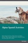 Alpine Spaniel Activities Alpine Spaniel Activities (Tricks, Games & Agility) Includes : Alpine Spaniel Agility, Easy to Advanced Tricks, Fun Games, plus New Content - Book