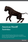 American Mastiff Activities American Mastiff Activities (Tricks, Games & Agility) Includes : American Mastiff Agility, Easy to Advanced Tricks, Fun Games, plus New Content - Book