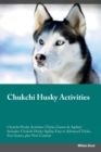 Chukchi Husky Activities Chukchi Husky Activities (Tricks, Games & Agility) Includes : Chukchi Husky Agility, Easy to Advanced Tricks, Fun Games, plus New Content - Book
