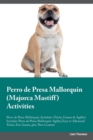 Perro de Presa Mallorquin (Majorca Mastiff) Activities Perro de Presa Mallorquin Activities (Tricks, Games & Agility) Includes : Perro de Presa Mallorquin Agility, Easy to Advanced Tricks, Fun Games, - Book