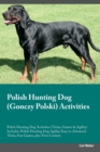 Polish Hunting Dog (Gonczy Polski) Activities Polish Hunting Dog Activities (Tricks, Games & Agility) Includes : Polish Hunting Dog Agility, Easy to Advanced Tricks, Fun Games, Plus New Content - Book