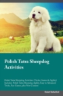 Polish Tatra Sheepdog Activities Polish Tatra Sheepdog Activities (Tricks, Games & Agility) Includes : Polish Tatra Sheepdog Agility, Easy to Advanced Tricks, Fun Games, plus New Content - Book