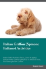 Italian Griffon (Spinone Italiano) Activities Italian Griffon Activities (Tricks, Games & Agility) Includes : Italian Griffon Agility, Easy to Advanced Tricks, Fun Games, Plus New Content - Book