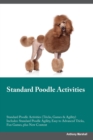 Standard Poodle Activities Standard Poodle Activities (Tricks, Games & Agility) Includes : Standard Poodle Agility, Easy to Advanced Tricks, Fun Games, plus New Content - Book