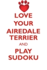 Love Your Airedale Terrier and Play Sudoku Airedale Terrier Sudoku Level 1 of 15 - Book