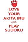 Love Your Akita Inu and Play Sudoku Akita Inu Sudoku Level 1 of 15 - Book