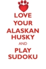 Love Your Alaskan Husky and Play Sudoku Alaskan Husky Sudoku Level 1 of 15 - Book
