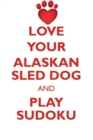 Love Your Alaskan Sled Dog and Play Sudoku Alaskan Sled Dog Sudoku Level 1 of 15 - Book