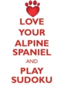 Love Your Alpine Spaniel and Play Sudoku Alpine Spaniel Sudoku Level 1 of 15 - Book