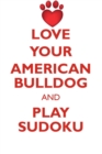 Love Your American Bulldog and Play Sudoku American Bulldog Sudoku Level 1 of 15 - Book