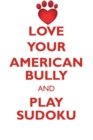 Love Your American Bully and Play Sudoku American Bully Sudoku Level 1 of 15 - Book