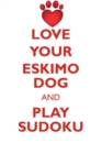 Love Your Eskimo Dog and Play Sudoku American Eskimo Dog Sudoku Level 1 of 15 - Book