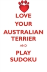 Love Your Australian Terrier and Play Sudoku Australian Terrier Sudoku Level 1 of 15 - Book