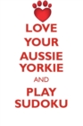 Love Your Aussie Yorkie and Play Sudoku Australian Yorkshire Terrier Sudoku Level 1 of 15 - Book