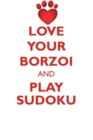 Love Your Borzoi and Play Sudoku Borzoi Russian Wolfhound Sudoku Level 1 of 15 - Book