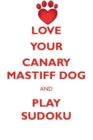 Love Your Canary Mastiff Dog and Play Sudoku Canary Mastiff Dog Sudoku Level 1 of 15 - Book