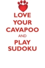 Love Your Cavapoo and Play Sudoku Cavapoo Sudoku Level 1 of 15 - Book