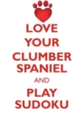 Love Your Clumber Spaniel and Play Sudoku Clumber Spaniel Sudoku Level 1 of 15 - Book
