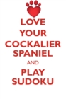 Love Your Cockalier Spaniel and Play Sudoku Cockalier Spaniel Sudoku Level 1 of 15 - Book