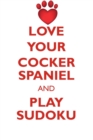 Love Your Cocker Spaniel and Play Sudoku Cocker Spaniel Sudoku Level 1 of 15 - Book