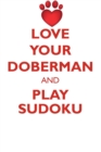 Love Your Doberman and Play Sudoku Doberman Pinscher Sudoku Level 1 of 15 - Book