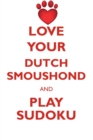 Love Your Dutch Smoushond and Play Sudoku Dutch Smoushond Sudoku Level 1 of 15 - Book