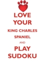 Love Your King Charles Spaniel and Play Sudoku English Toy Spaniel Sudoku Level 1 of 15 - Book