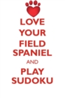 Love Your Field Spaniel and Play Sudoku Field Spaniel Sudoku Level 1 of 15 - Book