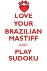 Love Your Brazilian Mastiff and Play Sudoku Brazilian Mastiff Sudoku Level 1 of 15 - Book