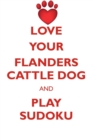 Love Your Flanders Cattle Dog and Play Sudoku Flanders Cattle Dog Sudoku Level 1 of 15 - Book