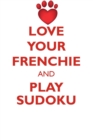 Love Your Frenchie and Play Sudoku French Bulldog Sudoku Level 1 of 15 - Book
