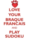 Love Your Braque Francais and Play Sudoku French Pointing Dog Sudoku Level 1 of 15 - Book