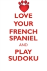 Love Your French Spaniel and Play Sudoku French Spaniel Sudoku Level 1 of 15 - Book