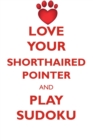 Love Your Shorthaired Pointer and Play Sudoku German Shorthaired Pointer Sudoku Level 1 of 15 - Book