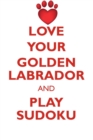 Love Your Golden Labrador and Play Sudoku Golden Labrador Sudoku Level 1 of 15 - Book